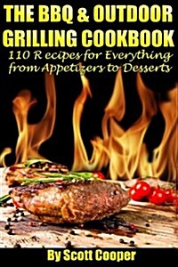 The BBQ and Outdoor Grilling Cookbook: 110 Recipes for Everything from Appetizers to Desserts (Paperback)