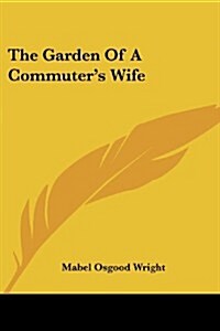 The Garden of a Commuters Wife (Paperback)