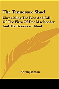 The Tennessee Shad: Chronicling the Rise and Fall of the Firm of Doc Macnooder and the Tennessee Shad (Paperback)