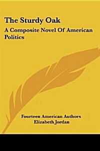 The Sturdy Oak: A Composite Novel of American Politics (Paperback)