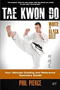 TaeKwonDo - White to Black Belt: : Your Ultimate Grading and Reference Summary Guide (TAGB, ITF Tae Kwon Do, Martial Arts) (Paperback)