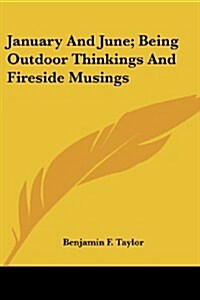 January and June; Being Outdoor Thinkings and Fireside Musings (Paperback)