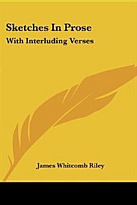 Sketches in Prose: With Interluding Verses (Paperback)