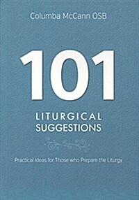 101 Liturgical Suggestions: Practical Ideas for Those Who Prepare the Liturgy (Paperback)