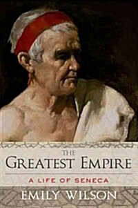 Greatest Empire: A Life of Seneca (Hardcover)