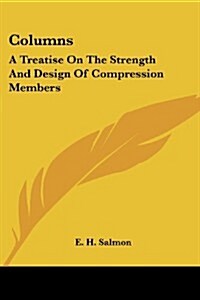 Columns: A Treatise on the Strength and Design of Compression Members (Paperback)