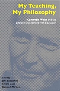 My Teaching, My Philosophy: Kenneth Wain and the Lifelong Engagement with Education (Hardcover, 2)