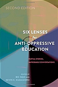 Six Lenses for Anti-Oppressive Education: Partial Stories, Improbable Conversations (Second Edition) (Paperback, 2, Revised)