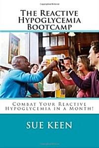The Reactive Hypoglycemia Bootcamp: Combat Your Reactive Hypoglycemia in One Month! (Paperback)