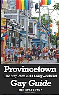 Provincetown - The Stapleton 2014 Long Weekend Gay Guide (Paperback)