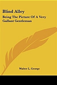 Blind Alley: Being the Picture of a Very Gallant Gentleman (Paperback)