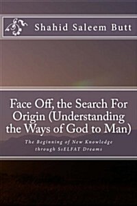 Face Off, the Search for Origin (Understanding the Ways of God to Man) (Paperback)