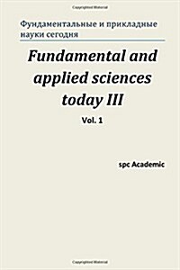 Fundamental and Applied Sciences Today III. Vol. 1: Proceedings of the Conference. North Charleston, 22-23.05.2014 (Paperback)