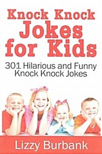 Knock Knock Jokes for Kids: 301 Hilarious and Funny Knock Knock Jokes (Paperback)
