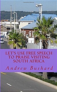 Lets Use Free Speech to Praise Visiting South Africa (Paperback)