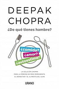 de Que Tienes Hambre?: La Solucion Chopra Para La Perdida de Peso Permanente, El Bienestar y El Alimento del Alma (Paperback)