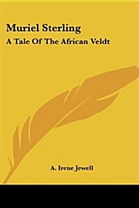 Muriel Sterling: A Tale of the African Veldt (Paperback)
