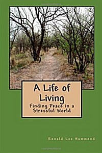 A Life of Living: Finding Peace in a Stressful World (Paperback)