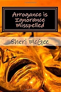 Arrogance Is Ignorance Misspelled (Paperback)