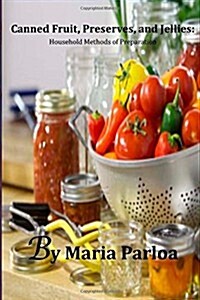 Canned Fruit, Preserves, and Jellies: Household Methods of Preparation (Paperback)