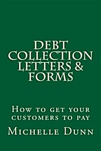 Debt Collection Letters & Forms: How to Get Your Customers to Pay (Paperback)
