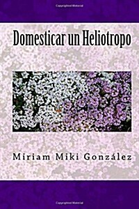 Domesticar Un Heliotropo (Paperback)