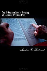 Ten No Nonsense Steps to Becoming an Audiobook Recording Artist: How I Got My First Gig in Less Than a Week (Paperback)