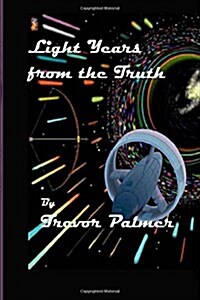 Light Years from the Truth (Paperback)