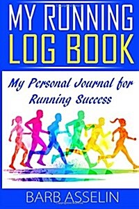 My Running Log Book: My Personal Journal for Running Success (Paperback)