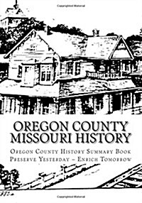 Oregon County Missouri History: Oregon County Missouri History (Paperback)