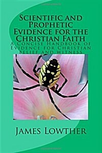 Scientific and Prophetic Evidence for the Christian Faith: A Concise Handbook of Evidence for Christian Belief and Witness (Paperback)
