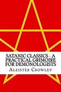 Satanic Classics - A Practical Grimoire for Demonologists (Volume 1) (Paperback)