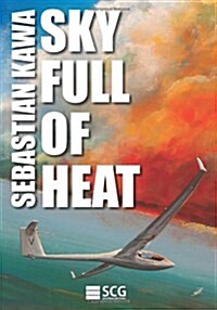 Sky Full of Heat: Passion, Knowledge, Experience (Paperback)