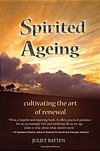 Spirited Ageing: Cultivating the Art of Renewal (Paperback)