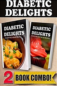 Sugar-Free Indian Recipes and Sugar-Free On-The-Go Recipes: 2 Book Combo (Paperback)