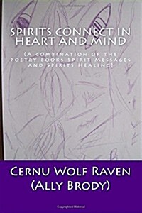 Spirits Connect in Heart and Mind: (A Combination of the Poetry Books Spirit Messages and Spirits Healing) (Paperback)