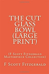 The Cut Glass Bowl: (F Scott Fitzgerald Masterpiece Collection) (Paperback)