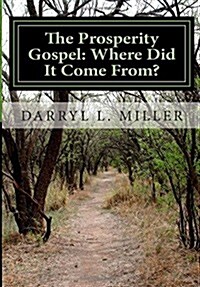 The Prosperity Gospel: Where Did It Come From?: Gnostic Source? or Spiritual Revelation? (Paperback)