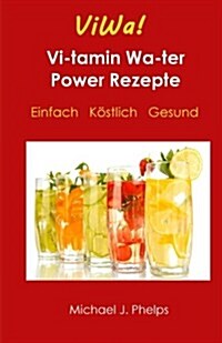 ViWa! VitaminWasser Power Rezepte: Einfach - K?tlich - Gesund (Paperback)