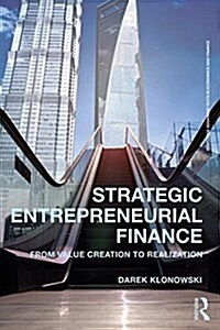 Strategic Entrepreneurial Finance : From Value Creation to Realization (Paperback)