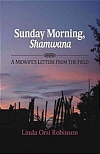 Sunday Morning Shamwana: A Midwifes Letters from the Field (Paperback)