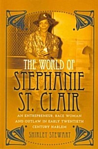 The World of Stephanie St. Clair: An Entrepreneur, Race Woman and Outlaw in Early Twentieth Century Harlem (Paperback)