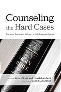 Counseling the Hard Cases: True Stories Illustrating the Sufficiency of Gods Resources in Scripture (Paperback)