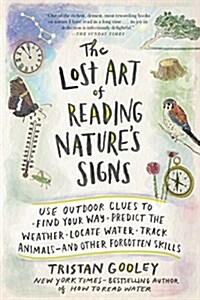 The Lost Art of Reading Natures Signs: Use Outdoor Clues to Find Your Way, Predict the Weather, Locate Water, Track Animals - And Other Forgotten Ski (Paperback)