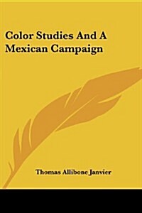 Color Studies and a Mexican Campaign (Paperback)
