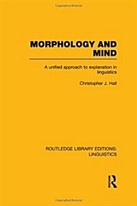 Morphology and Mind : A Unified Approach to Explanation in Linguistics (Hardcover)