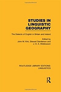 Studies in Linguistic Geography (RLE Linguistics D: English Linguistics) : The Dialects of English in Britain and Ireland (Hardcover)