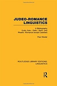 Judeo-Romance Linguistics (RLE Linguistics E: Indo-European Linguistics) : A Bibliography (Latin, Italo-, Gallo-, Ibero-, and Rhaeto-Romance except Ca (Hardcover)