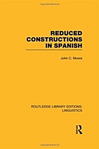 Reduced Constructions in Spanish (RLE Linguistics E: Indo-European Linguistics) (Hardcover)