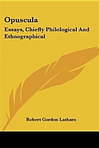 Opuscula: Essays, Chiefly Philological and Ethnographical (Paperback)